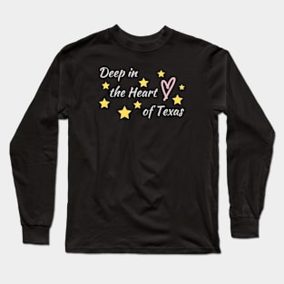 Deep in the Heart of Texa Long Sleeve T-Shirt